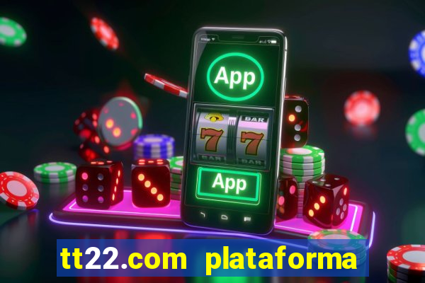 tt22.com plataforma de jogos